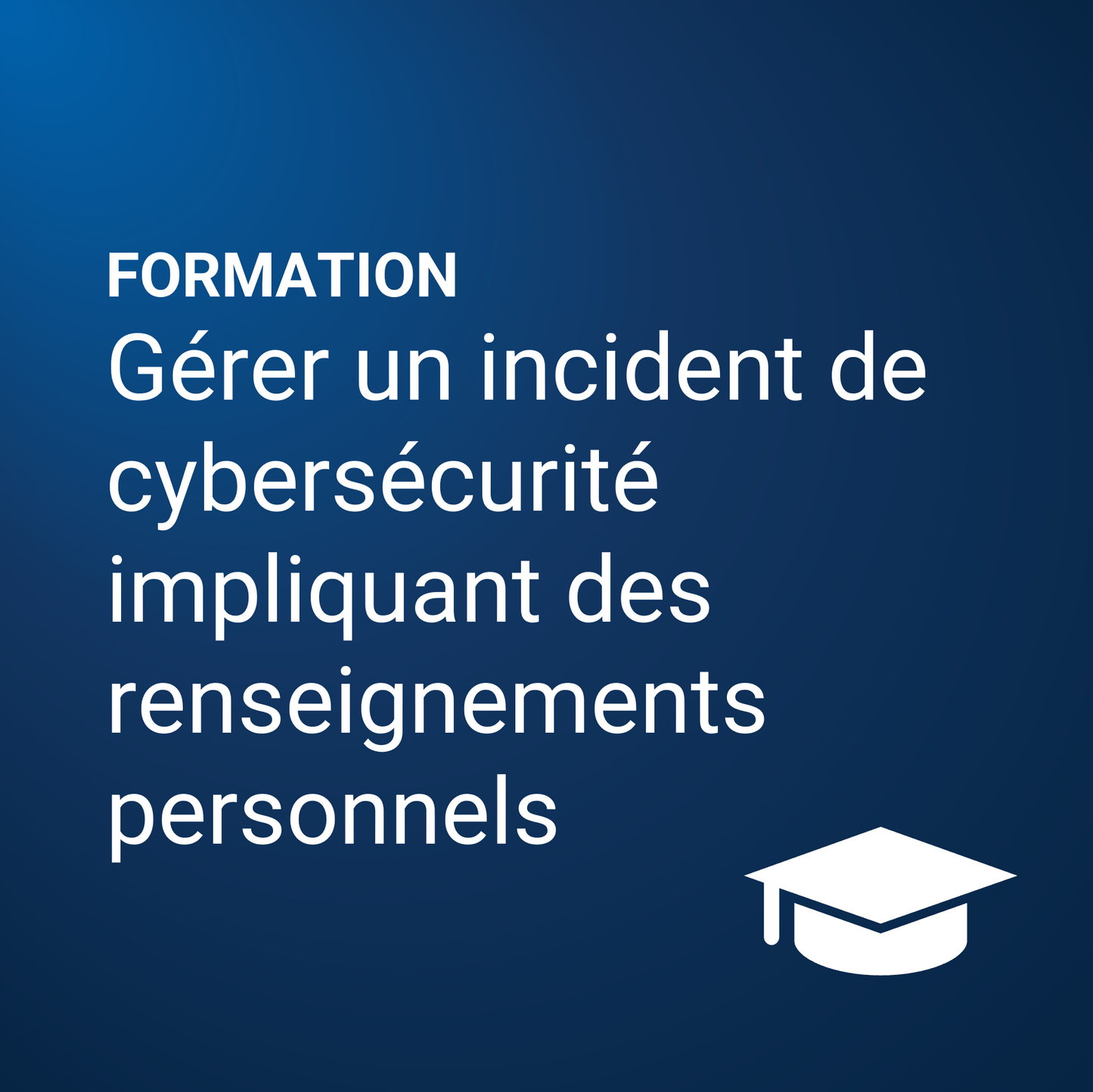 Gérer un incident de cybersécurité impliquant des renseignements personnels