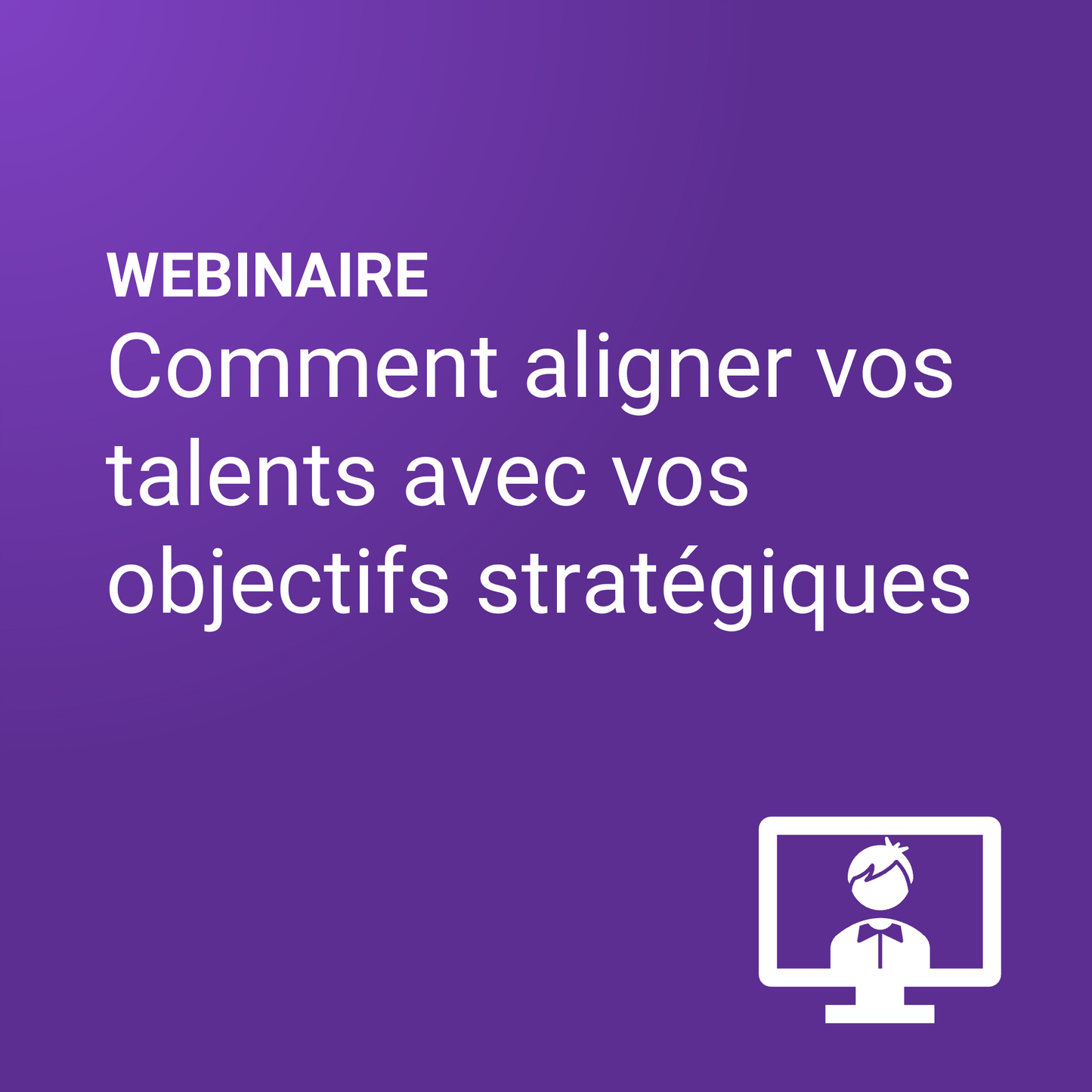 Comment aligner vos talents avec vos objectifs stratégiques