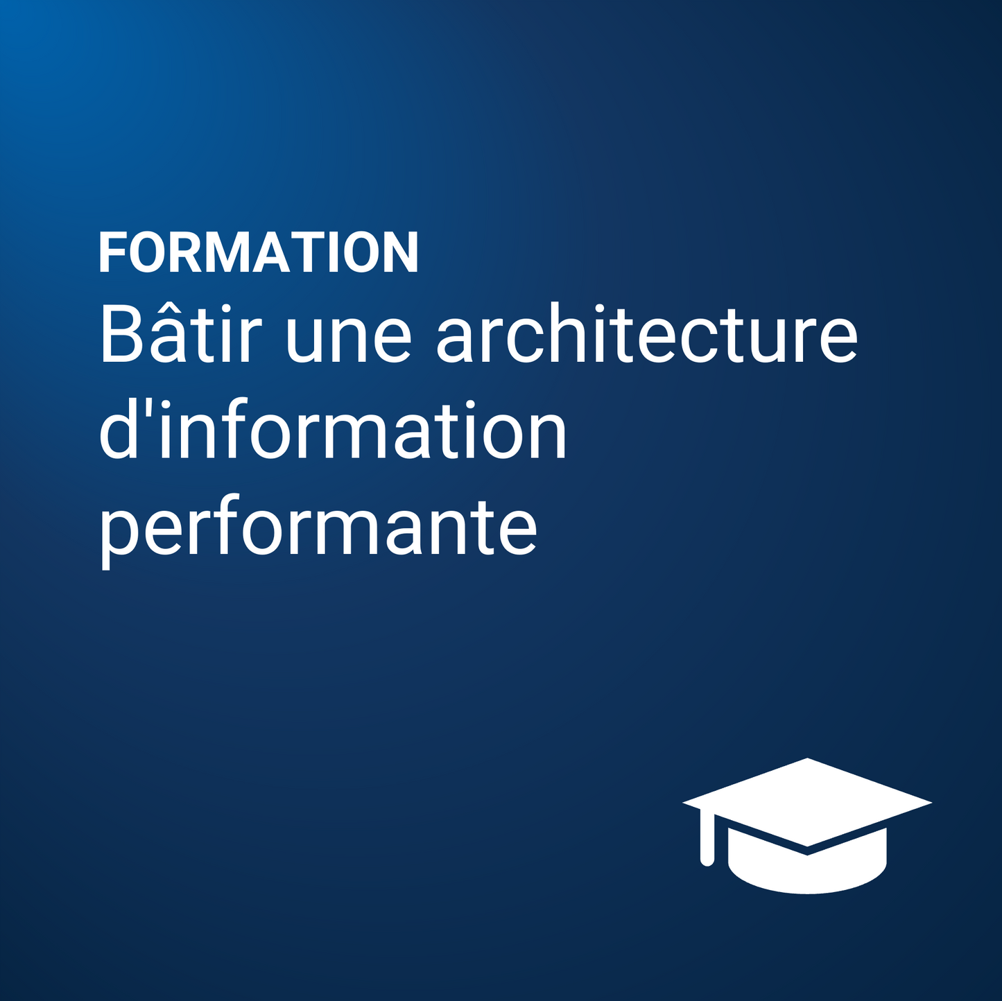 Bâtir une architecture d'information performante