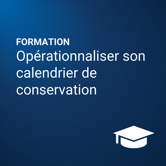 Opérationnaliser son calendrier de conservation