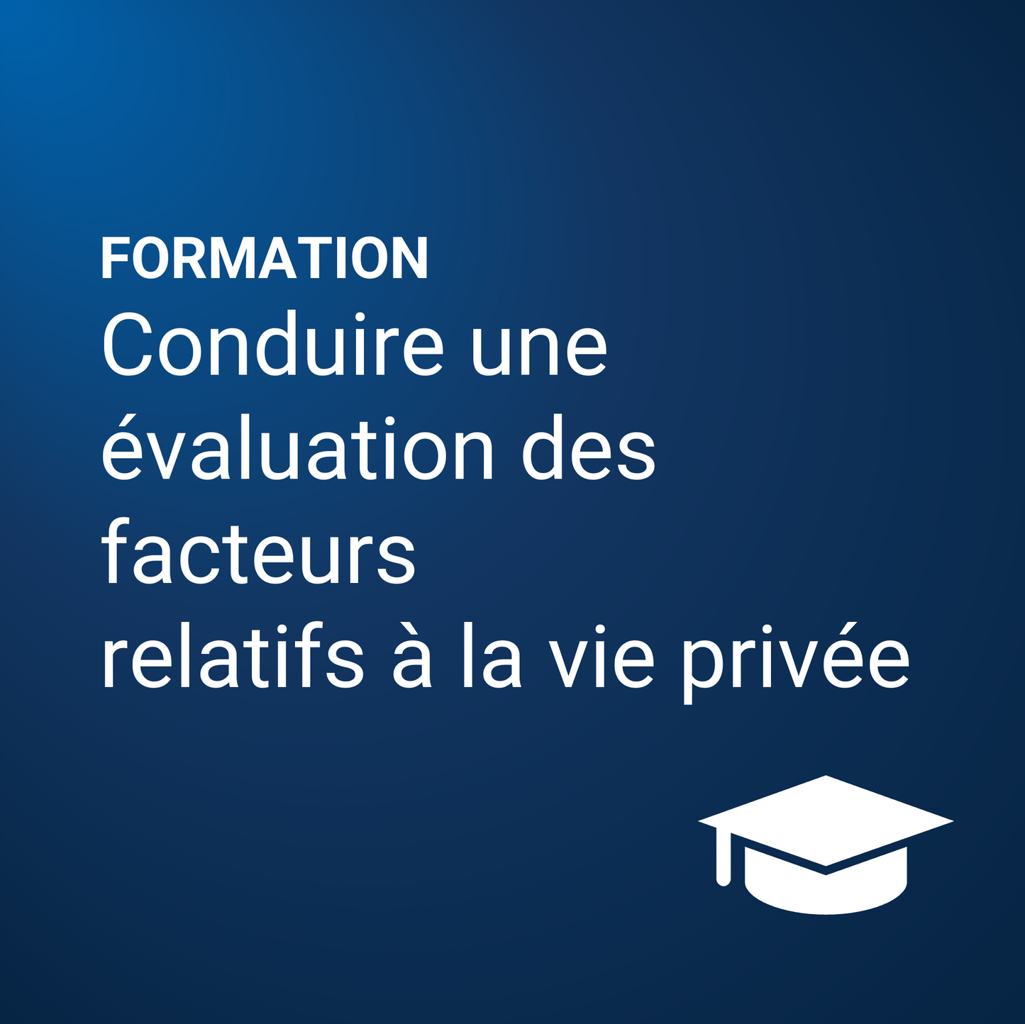 Conduire une évaluation des facteurs relatifs à la vie privée