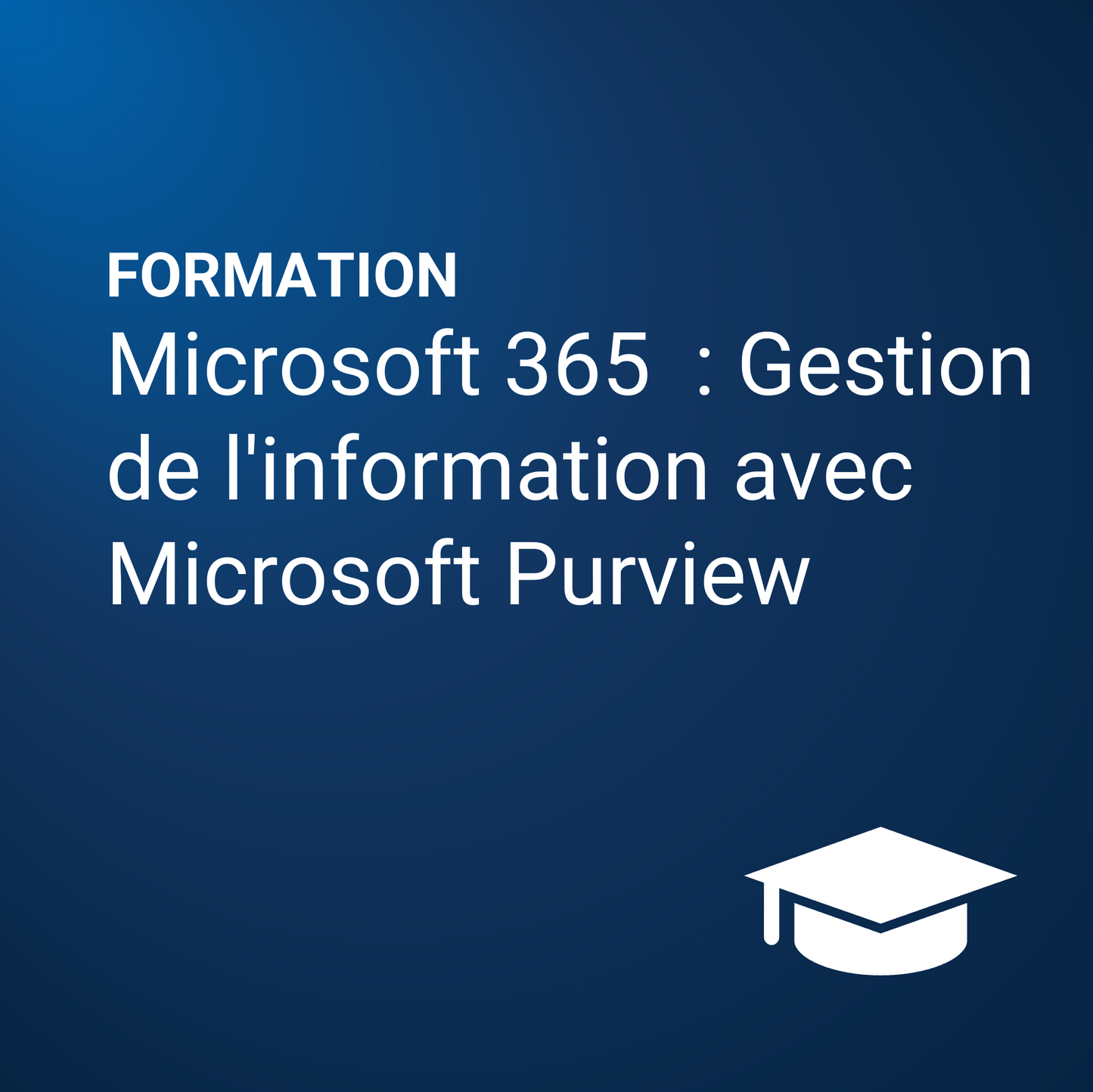 Microsoft 365  : Gestion de l'information avec Microsoft Purview