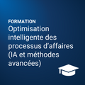 Optimisation intelligente des processus d’affaires (IA et méthodes avancées)