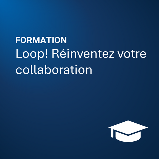 M365 Loop! Réinventez votre collaboration