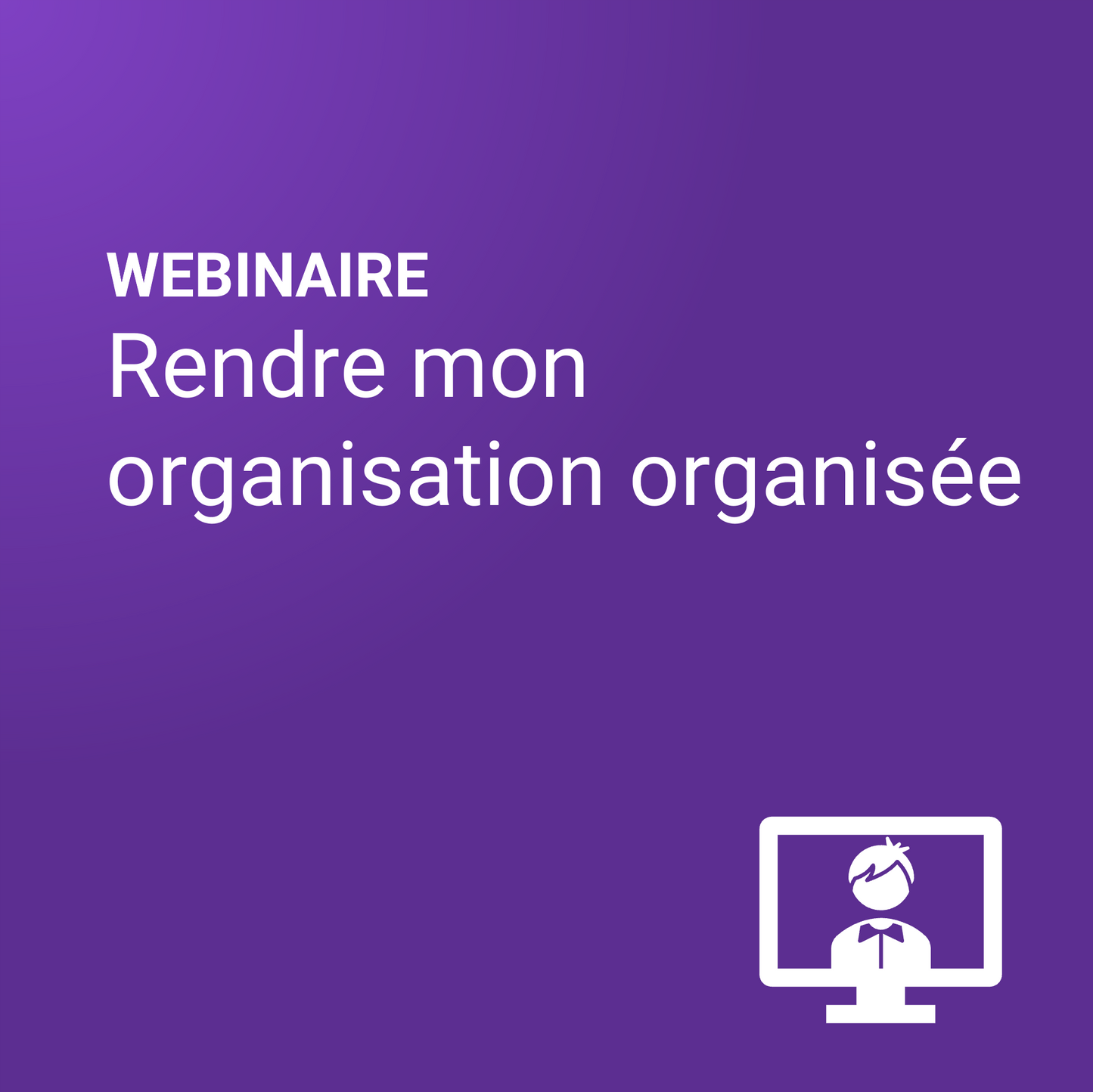 Rendre mon organisation organisée