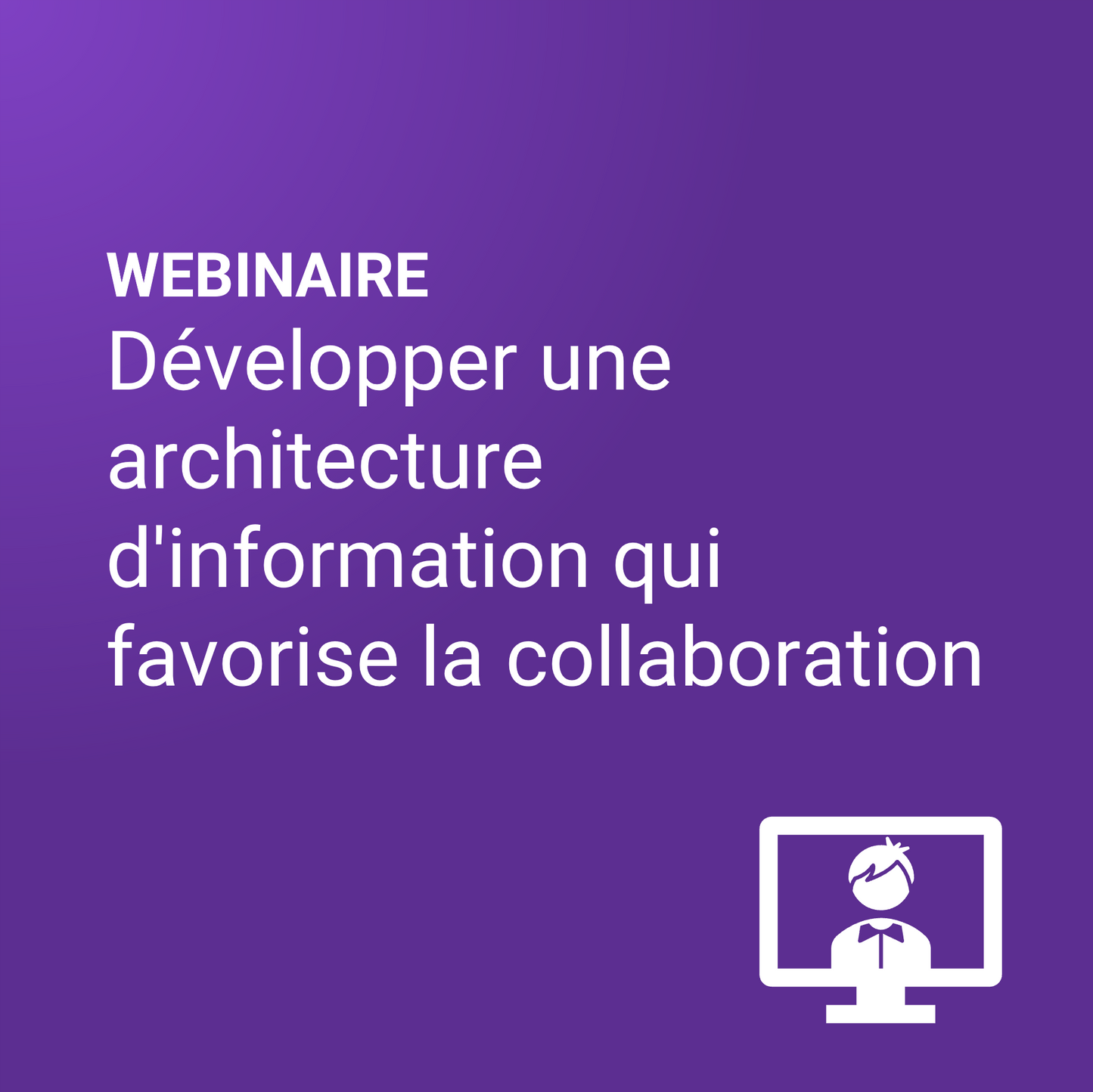 Développer une architecture d'information qui favorise la collaboration