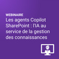 Les agents Copilot SharePoint : l'IA au service de la gestion des connaissances
