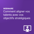 Comment aligner vos talents avec vos objectifs stratégiques